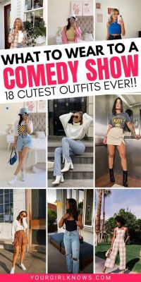 what to wear to a comedy show female? how to choose the perfect outfit for a night out